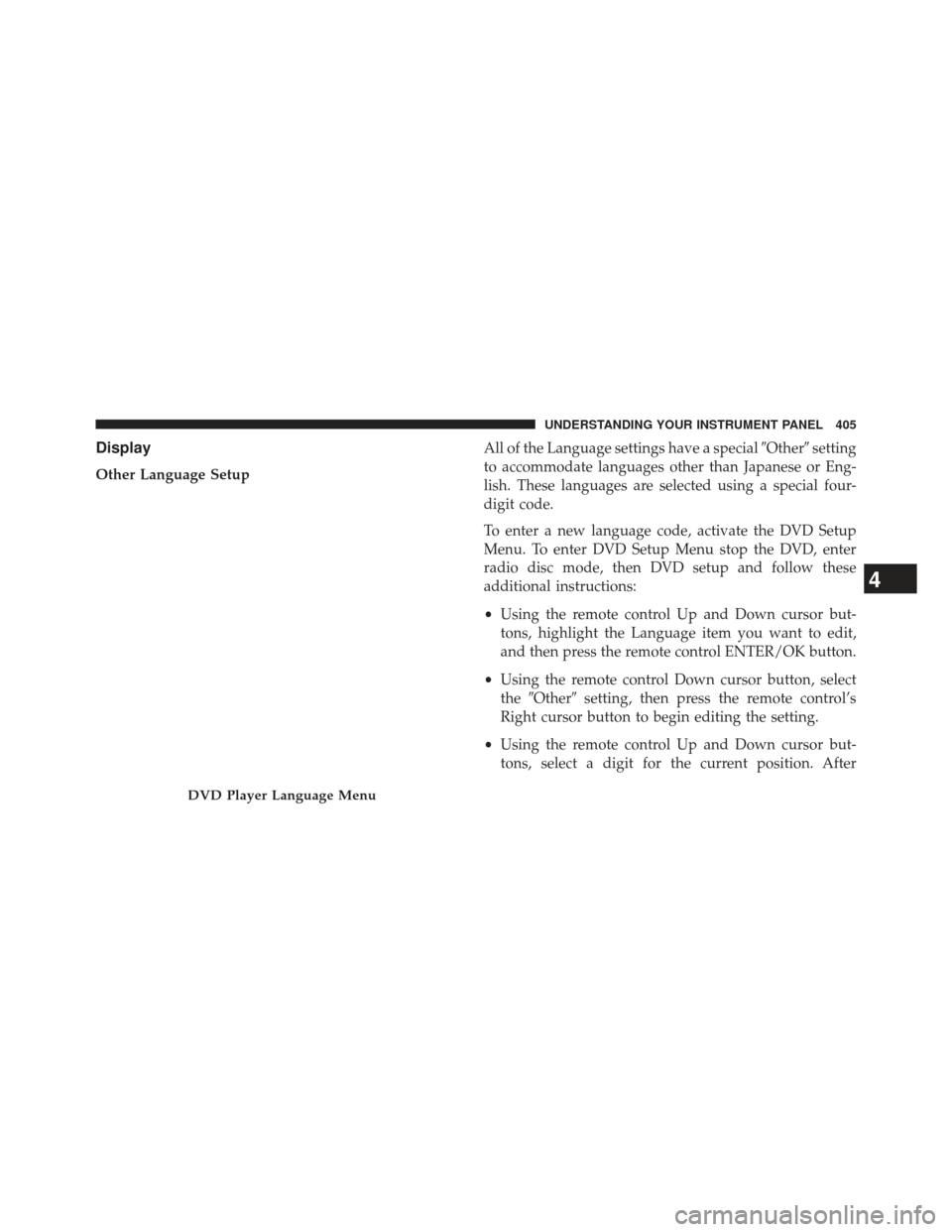 Ram Cargo Van 2014  Owners Manual Display
Other Language SetupAll of the Language settings have a special
Othersetting
to accommodate languages other than Japanese or Eng-
lish. These languages are selected using a special four-
dig