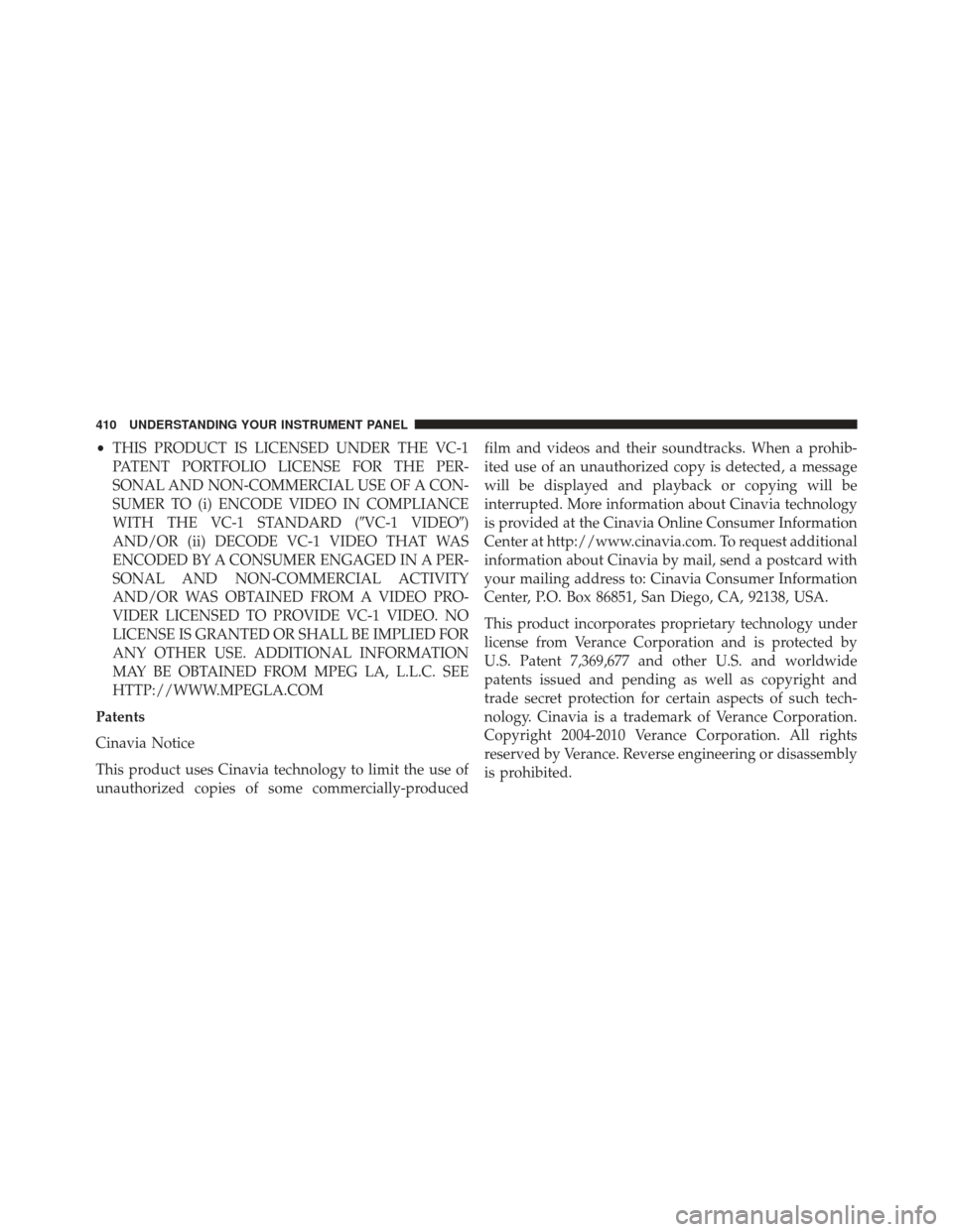 Ram Cargo Van 2014  Owners Manual •THIS PRODUCT IS LICENSED UNDER THE VC-1
PATENT PORTFOLIO LICENSE FOR THE PER-
SONAL AND NON-COMMERCIAL USE OF A CON-
SUMER TO (i) ENCODE VIDEO IN COMPLIANCE
WITH THE VC-1 STANDARD (VC-1 VIDEO)
AN