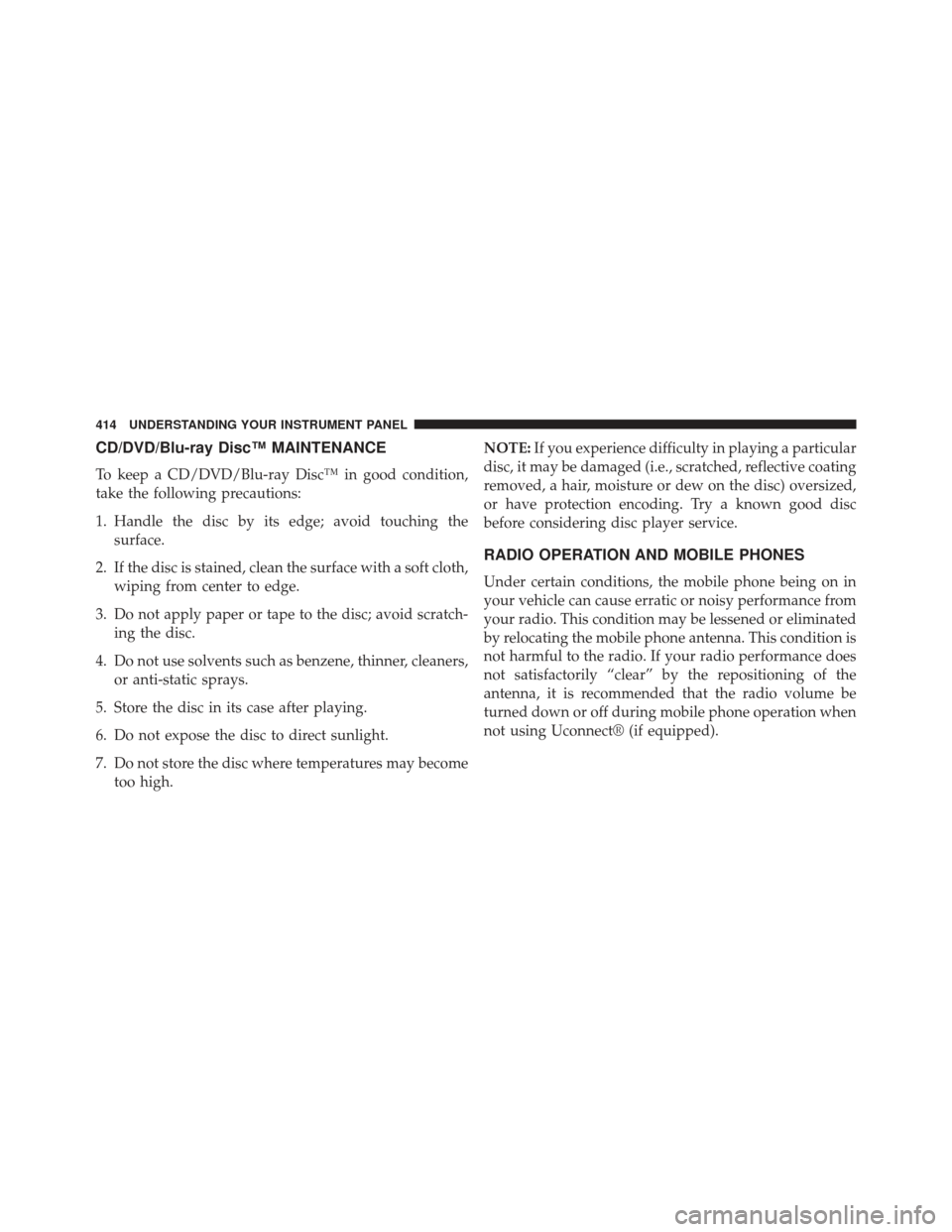 Ram Cargo Van 2014  Owners Manual CD/DVD/Blu-ray Disc™ MAINTENANCE
To keep a CD/DVD/Blu-ray Disc™ in good condition,
take the following precautions:
1. Handle the disc by its edge; avoid touching thesurface.
2. If the disc is stai