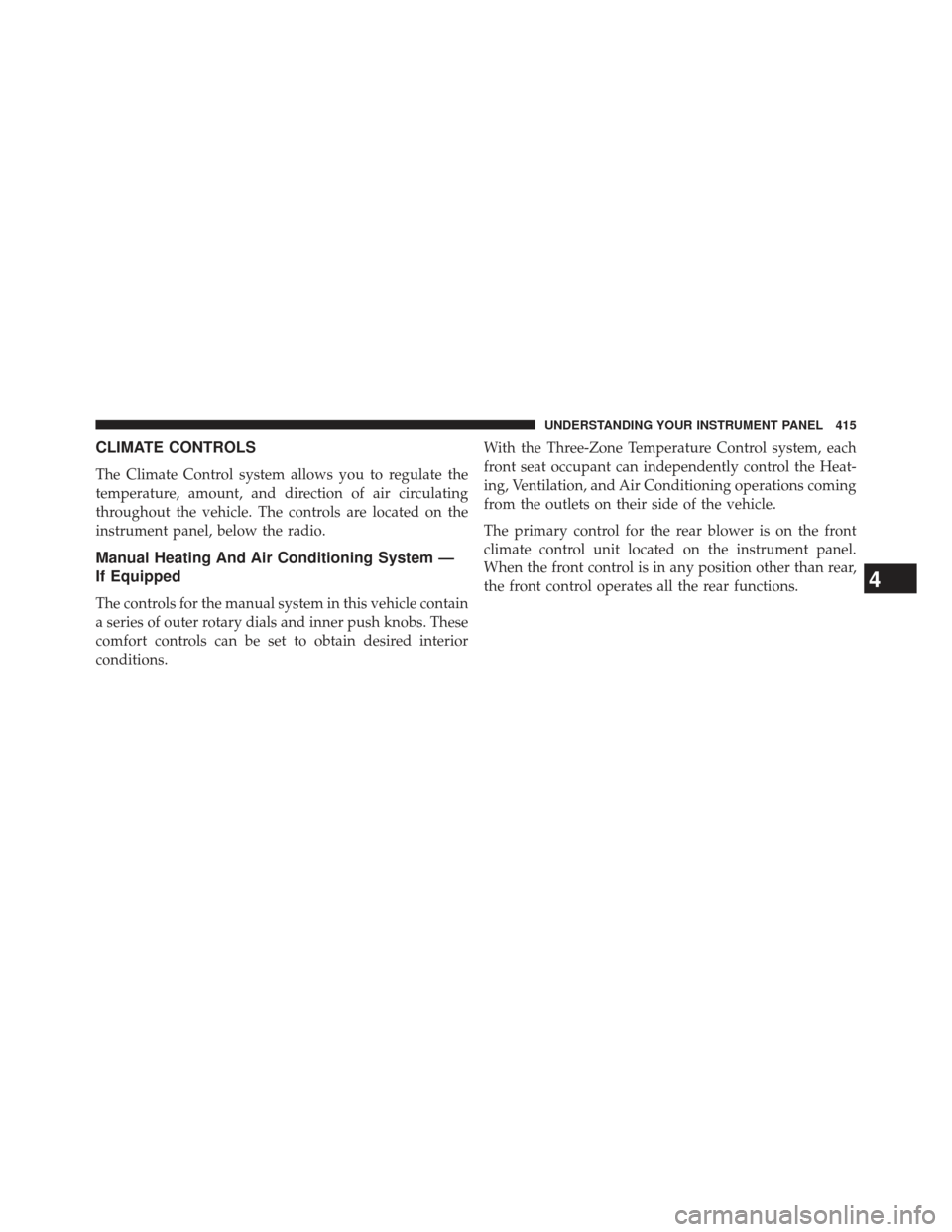 Ram Cargo Van 2014  Owners Manual CLIMATE CONTROLS
The Climate Control system allows you to regulate the
temperature, amount, and direction of air circulating
throughout the vehicle. The controls are located on the
instrument panel, b