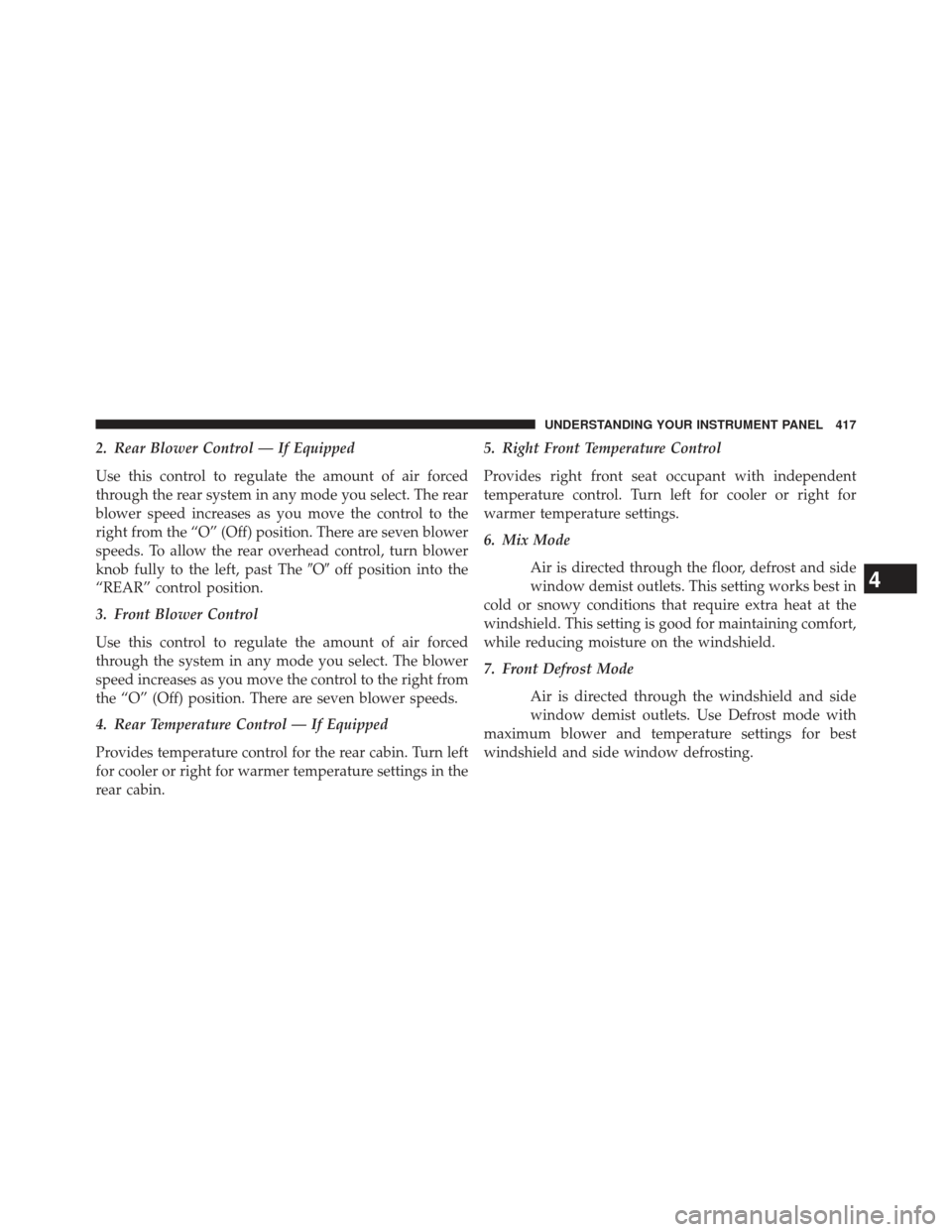 Ram Cargo Van 2014  Owners Manual 2. Rear Blower Control — If Equipped
Use this control to regulate the amount of air forced
through the rear system in any mode you select. The rear
blower speed increases as you move the control to 