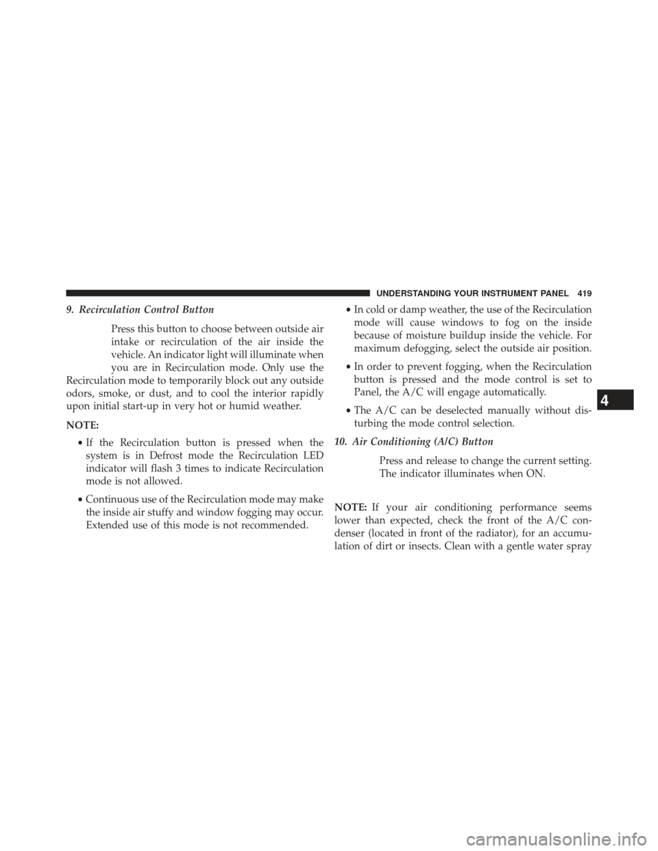 Ram Cargo Van 2014  Owners Manual 9. Recirculation Control ButtonPress this button to choose between outside air
intake or recirculation of the air inside the
vehicle. An indicator light will illuminate when
you are in Recirculation m