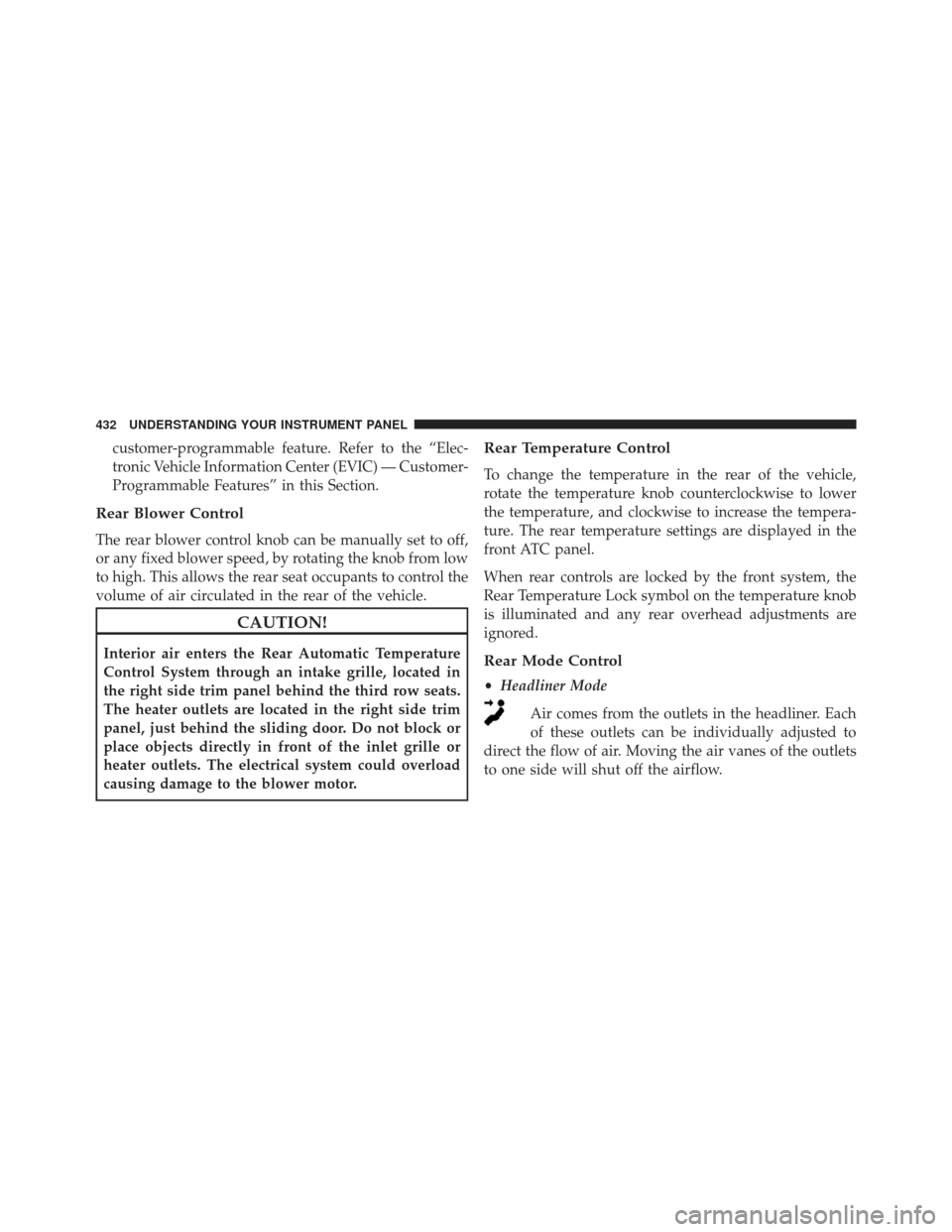 Ram Cargo Van 2014  Owners Manual customer-programmable feature. Refer to the “Elec-
tronic Vehicle Information Center (EVIC) — Customer-
Programmable Features” in this Section.
Rear Blower Control
The rear blower control knob c