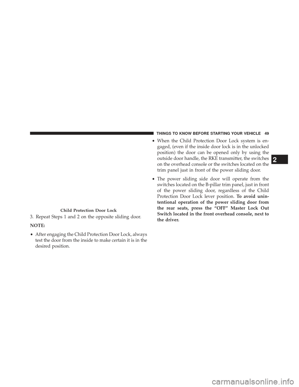 Ram Cargo Van 2014 Workshop Manual 3. Repeat Steps 1 and 2 on the opposite sliding door.
NOTE:
•After engaging the Child Protection Door Lock, always
test the door from the inside to make certain it is in the
desired position. •
Wh