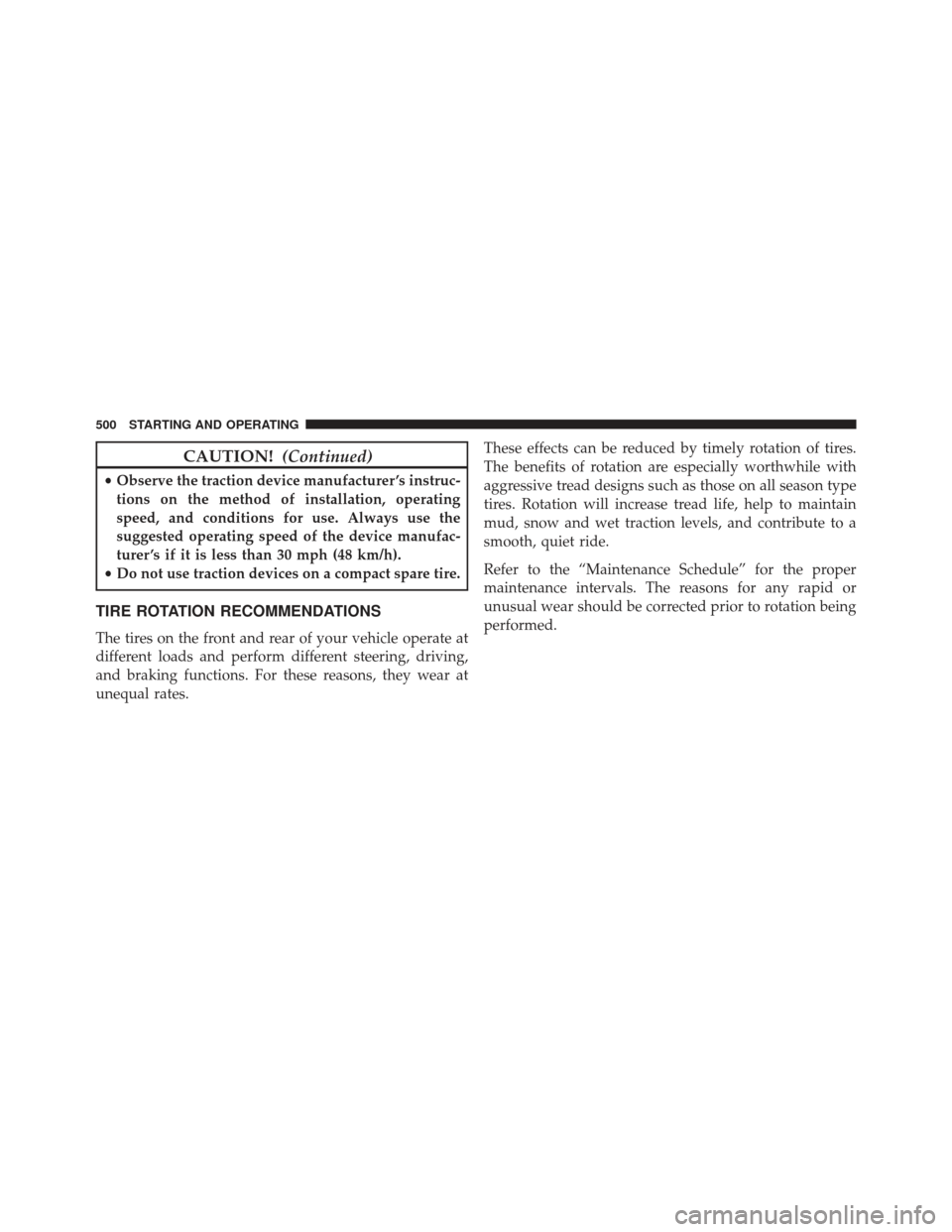 Ram Cargo Van 2014  Owners Manual CAUTION!(Continued)
•Observe the traction device manufacturer ’s instruc-
tions on the method of installation, operating
speed, and conditions for use. Always use the
suggested operating speed of 