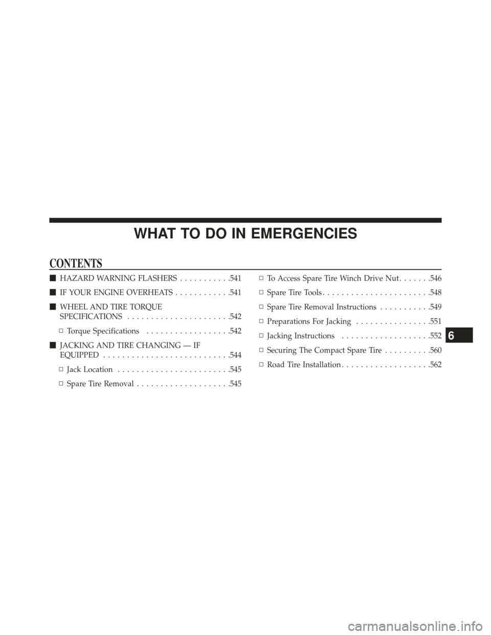Ram Cargo Van 2014  Owners Manual WHAT TO DO IN EMERGENCIES
CONTENTS
HAZARD WARNING FLASHERS ...........541
 IF YOUR ENGINE OVERHEATS ............541
 WHEEL AND TIRE TORQUE
SPECIFICATIONS ..................... .542
▫ Torque Speci