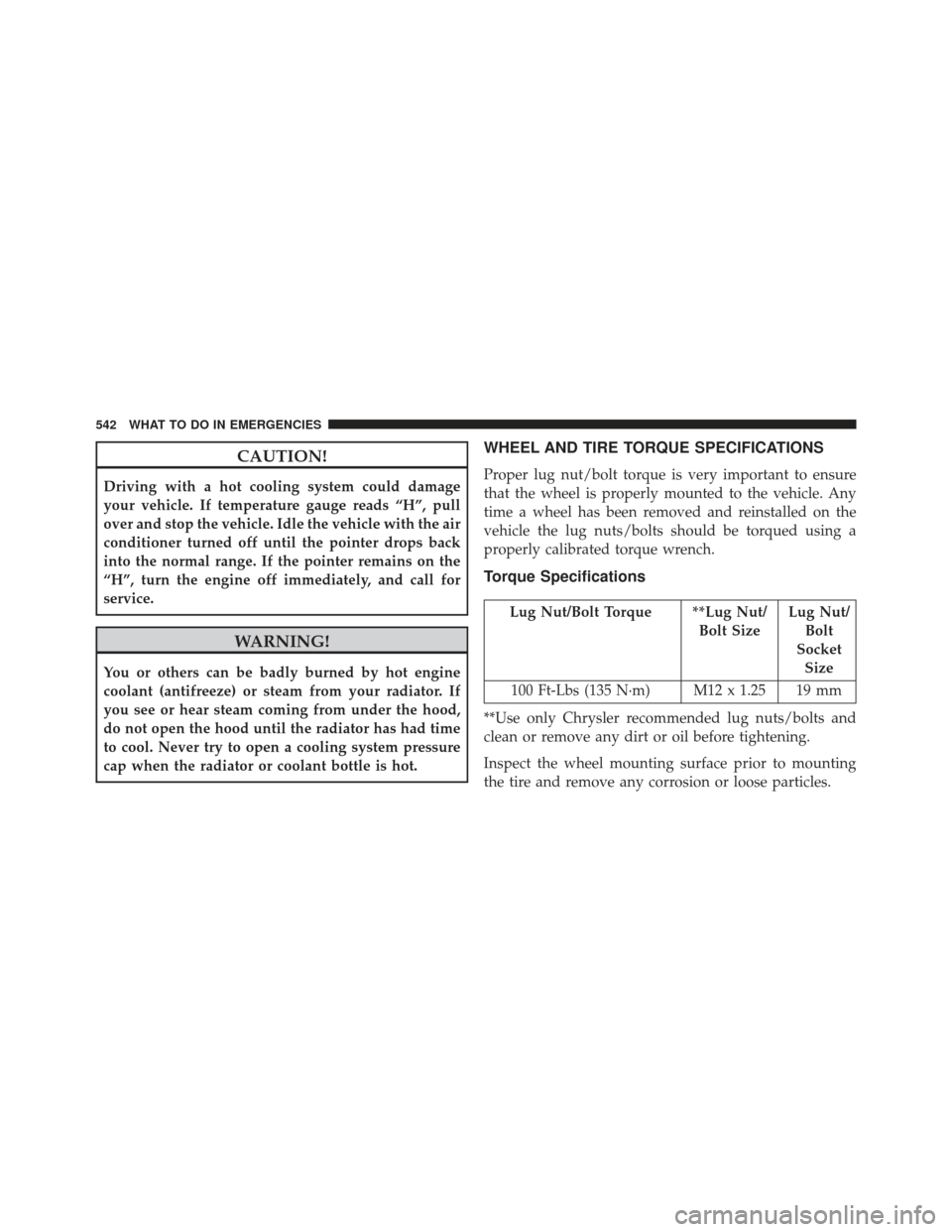 Ram Cargo Van 2014  Owners Manual CAUTION!
Driving with a hot cooling system could damage
your vehicle. If temperature gauge reads “H”, pull
over and stop the vehicle. Idle the vehicle with the air
conditioner turned off until the