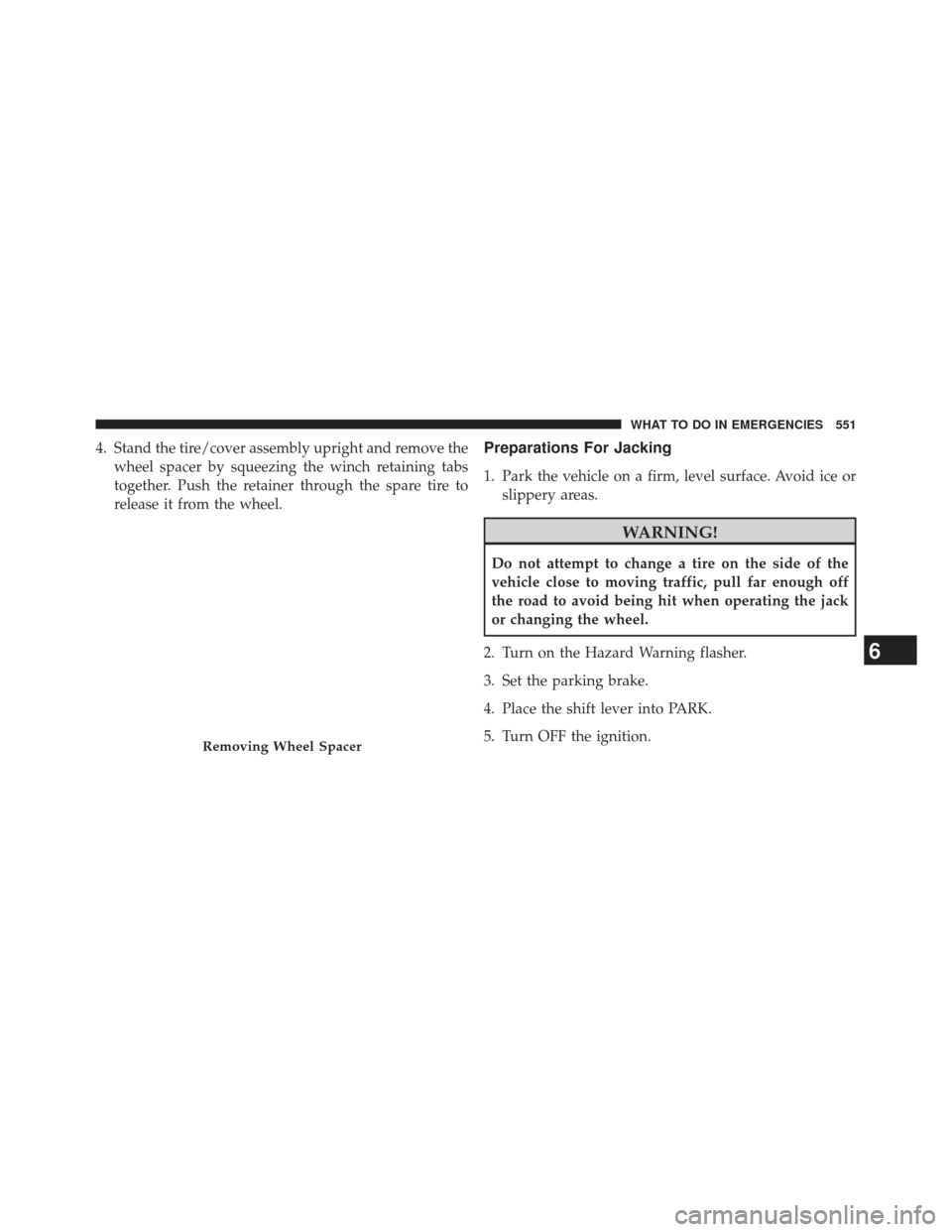 Ram Cargo Van 2014  Owners Manual 4. Stand the tire/cover assembly upright and remove thewheel spacer by squeezing the winch retaining tabs
together. Push the retainer through the spare tire to
release it from the wheel.Preparations F