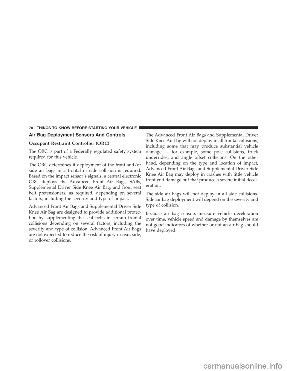 Ram Cargo Van 2014 Manual PDF Air Bag Deployment Sensors And Controls
Occupant Restraint Controller (ORC)
The ORC is part of a Federally regulated safety system
required for this vehicle.
The ORC determines if deployment of the fr Ram Cargo Van 2014 Manual PDF Air Bag Deployment Sensors And Controls
Occupant Restraint Controller (ORC)
The ORC is part of a Federally regulated safety system
required for this vehicle.
The ORC determines if deployment of the fr