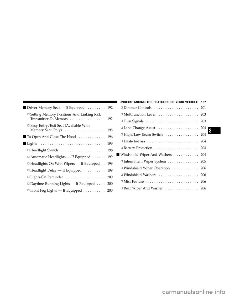 Ram Cargo Van 2012  Owners Manual Driver Memory Seat — If Equipped ........ 192
▫ Setting Memory Positions And Linking RKE
Transmitter To Memory ................ 192
▫ Easy Entry/Exit Seat (Available With
Memory Seat Only) ....