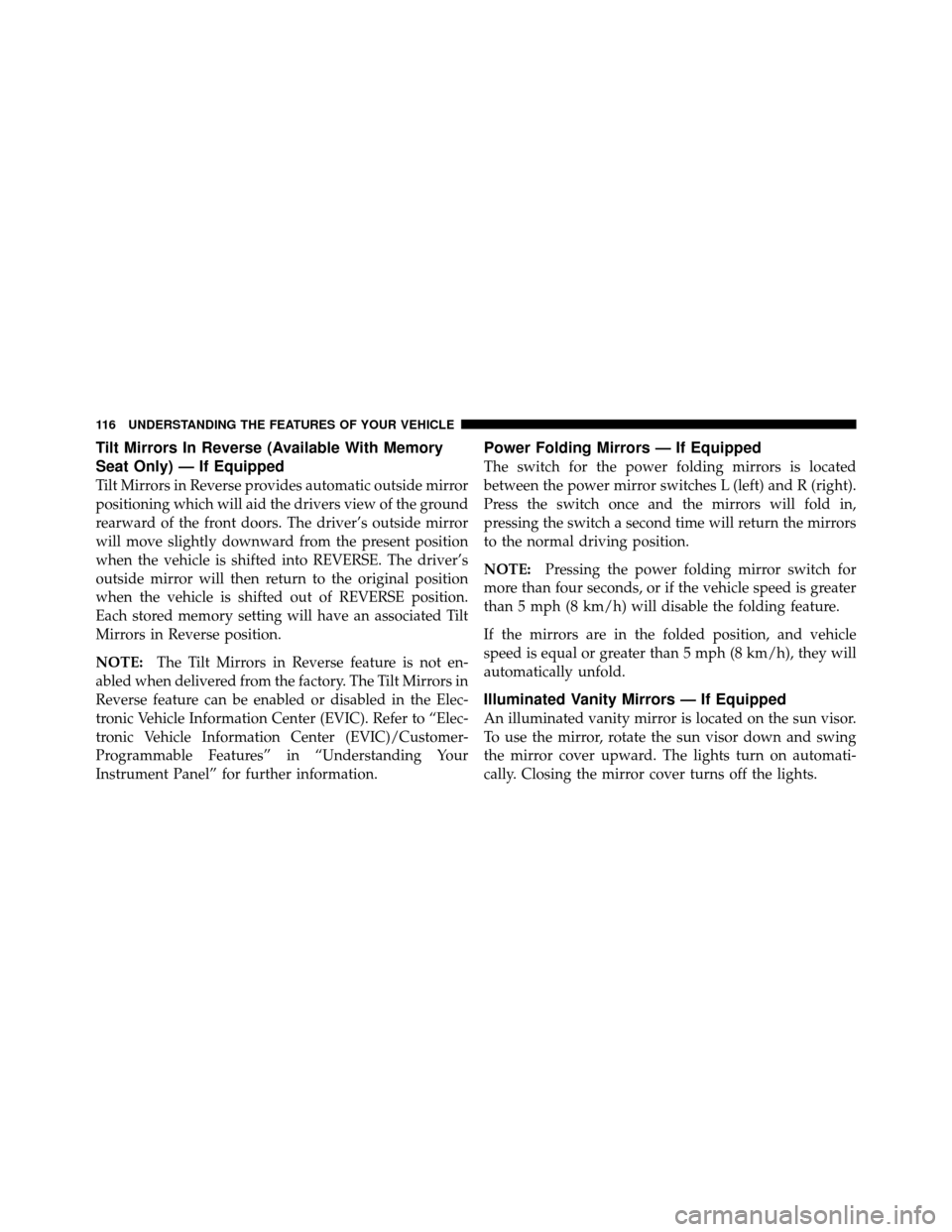 Ram Cargo Van 2012  Owners Manual Tilt Mirrors In Reverse (Available With Memory
Seat Only) — If Equipped
Tilt Mirrors in Reverse provides automatic outside mirror
positioning which will aid the drivers view of the ground
rearward o