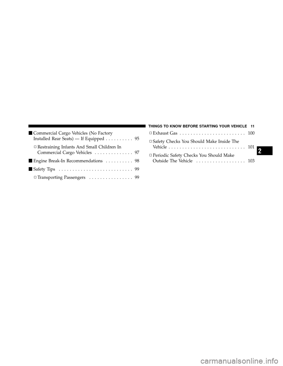 Ram Cargo Van 2012  Owners Manual Commercial Cargo Vehicles (No Factory
Installed Rear Seats) — If Equipped .......... 95
▫ Restraining Infants And Small Children In
Commercial Cargo Vehicles .............. 97
 Engine Break-In R