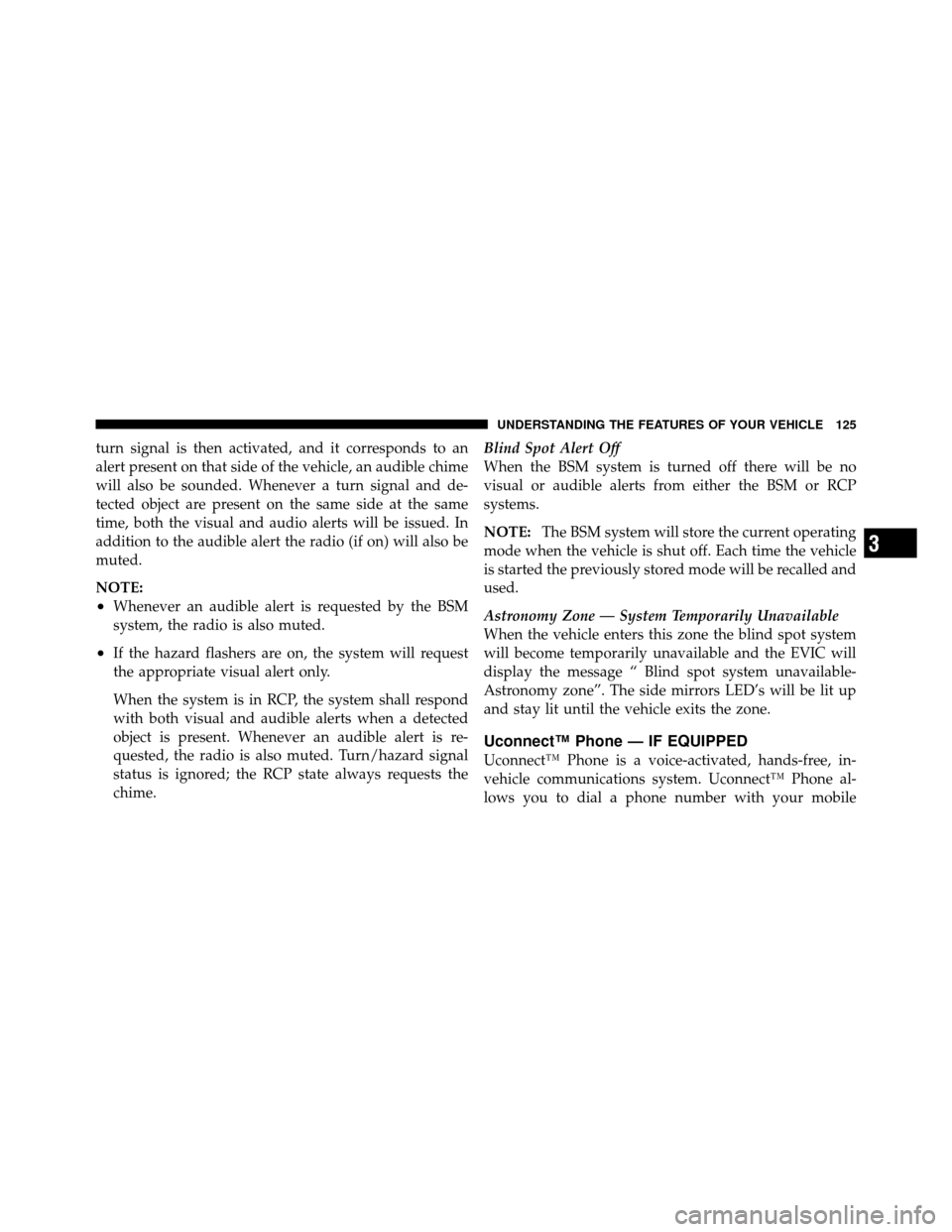 Ram Cargo Van 2012  Owners Manual turn signal is then activated, and it corresponds to an
alert present on that side of the vehicle, an audible chime
will also be sounded. Whenever a turn signal and de-
tected object are present on th