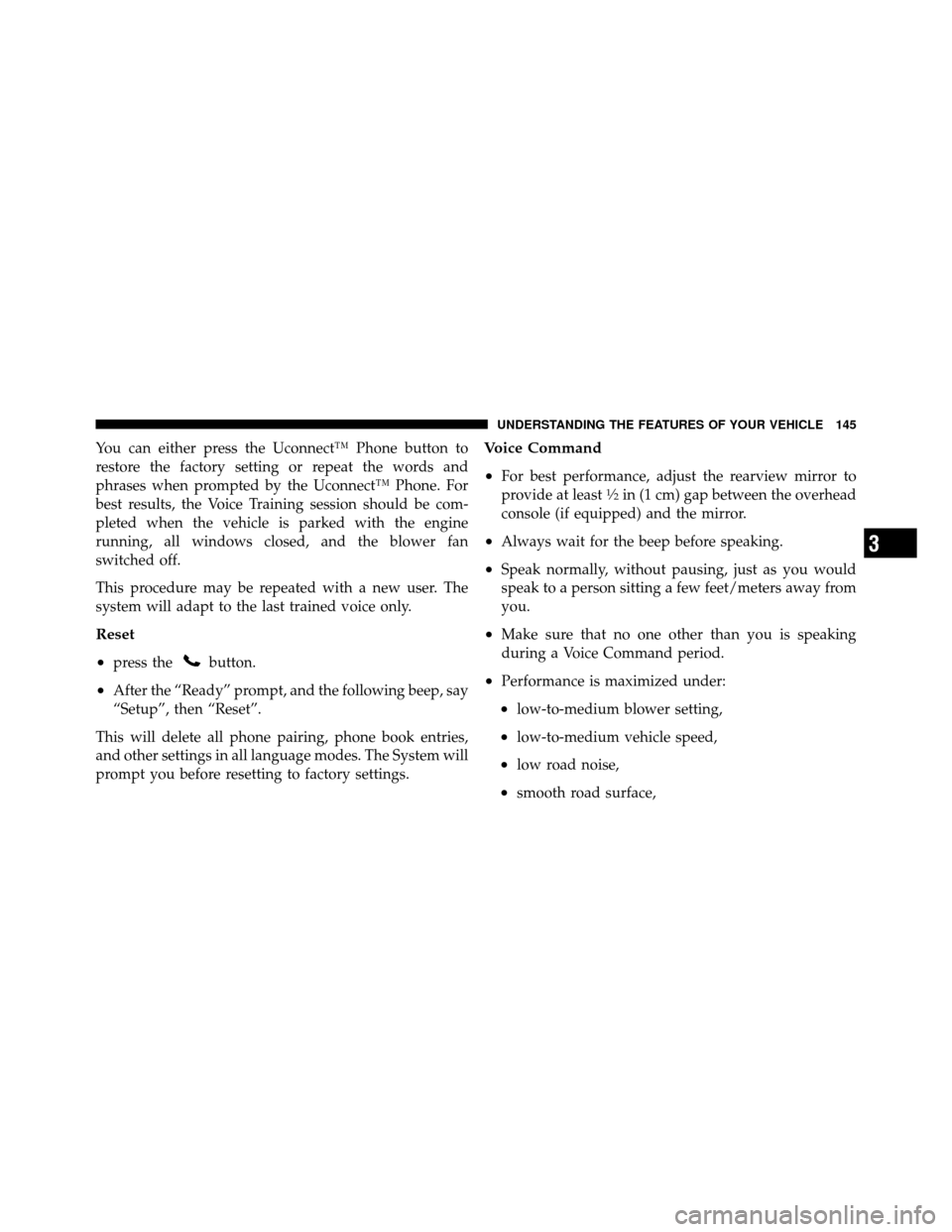 Ram Cargo Van 2012  Owners Manual You can either press the Uconnect™ Phone button to
restore the factory setting or repeat the words and
phrases when prompted by the Uconnect™ Phone. For
best results, the Voice Training session sh