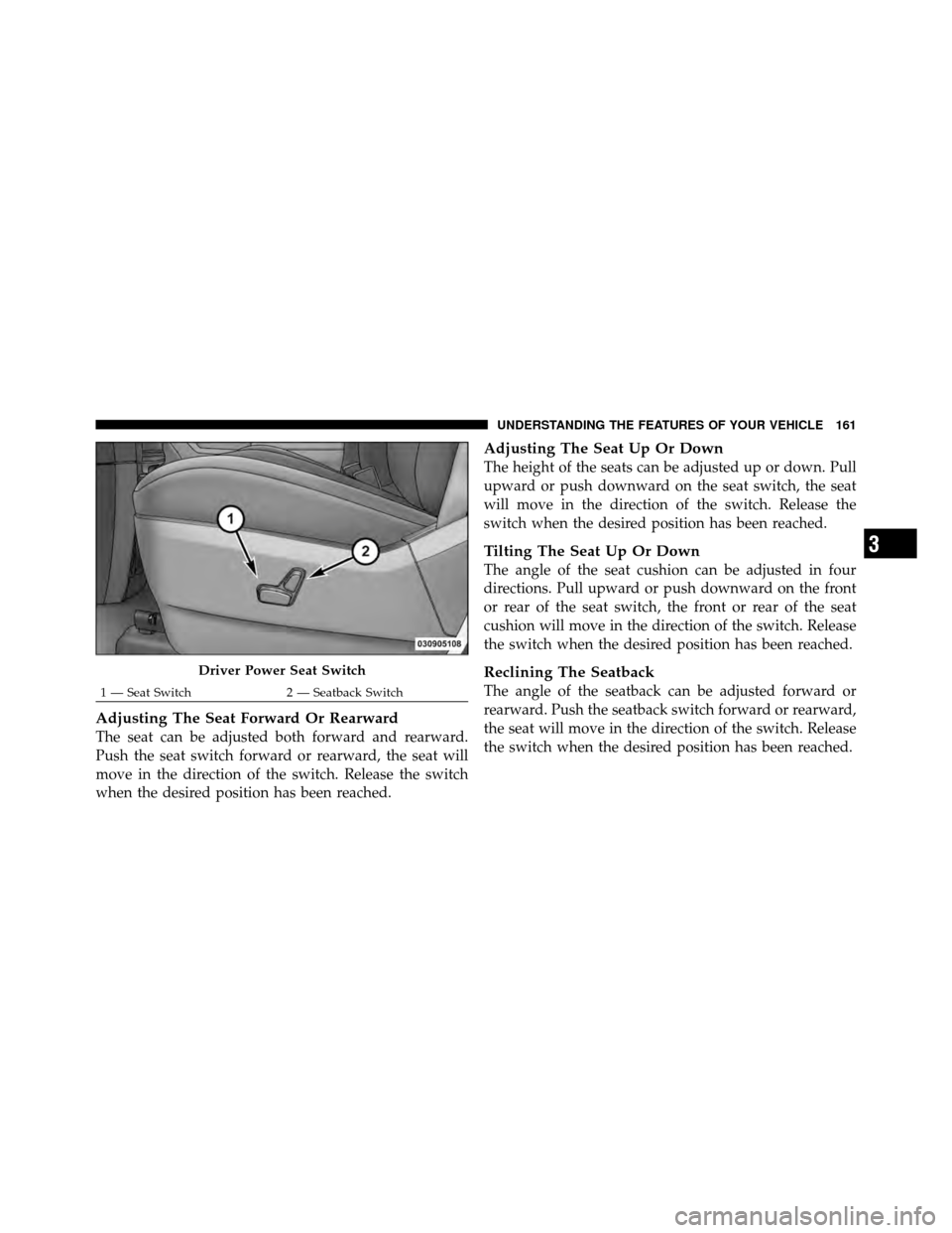 Ram Cargo Van 2012  Owners Manual Adjusting The Seat Forward Or Rearward
The seat can be adjusted both forward and rearward.
Push the seat switch forward or rearward, the seat will
move in the direction of the switch. Release the swit