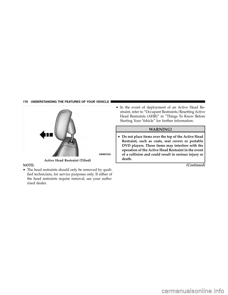 Ram Cargo Van 2012  Owners Manual NOTE:
•The head restraints should only be removed by quali-
fied technicians, for service purposes only. If either of
the head restraints require removal, see your autho-
rized dealer.
•In the eve