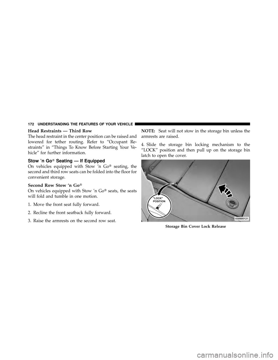 Ram Cargo Van 2012  Owners Manual Head Restraints — Third Row
The head restraint in the center position can be raised and
lowered for tether routing. Refer to “Occupant Re-
straints” in “Things To Know Before Starting Your Ve-