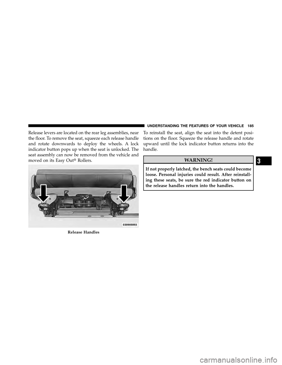 Ram Cargo Van 2012  Owners Manual Release levers are located on the rear leg assemblies, near
the floor. To remove the seat, squeeze each release handle
and rotate downwards to deploy the wheels. A lock
indicator button pops up when t