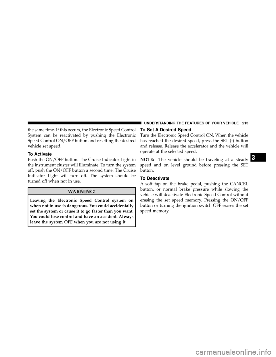 Ram Cargo Van 2012  Owners Manual the same time. If this occurs, the Electronic Speed Control
System can be reactivated by pushing the Electronic
Speed Control ON/OFF button and resetting the desired
vehicle set speed.
To Activate
Pus