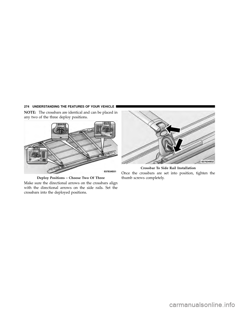 Ram Cargo Van 2012  Owners Manual NOTE:The crossbars are identical and can be placed in
any two of the three deploy positions.
Make sure the directional arrows on the crossbars align
with the directional arrows on the side rails. Set 