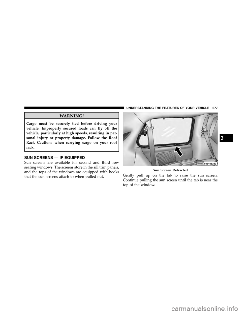 Ram Cargo Van 2012  Owners Manual WARNING!
Cargo must be securely tied before driving your
vehicle. Improperly secured loads can fly off the
vehicle, particularly at high speeds, resulting in per-
sonal injury or property damage. Foll