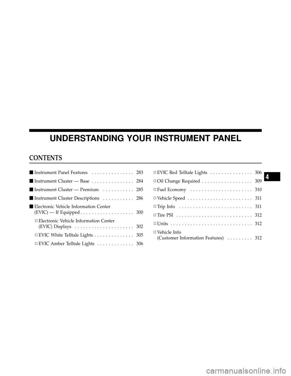 Ram Cargo Van 2012  Owners Manual UNDERSTANDING YOUR INSTRUMENT PANEL
CONTENTS
Instrument Panel Features ............... 283
 Instrument Cluster — Base ............... 284
 Instrument Cluster — Premium ........... 285
 Instrum