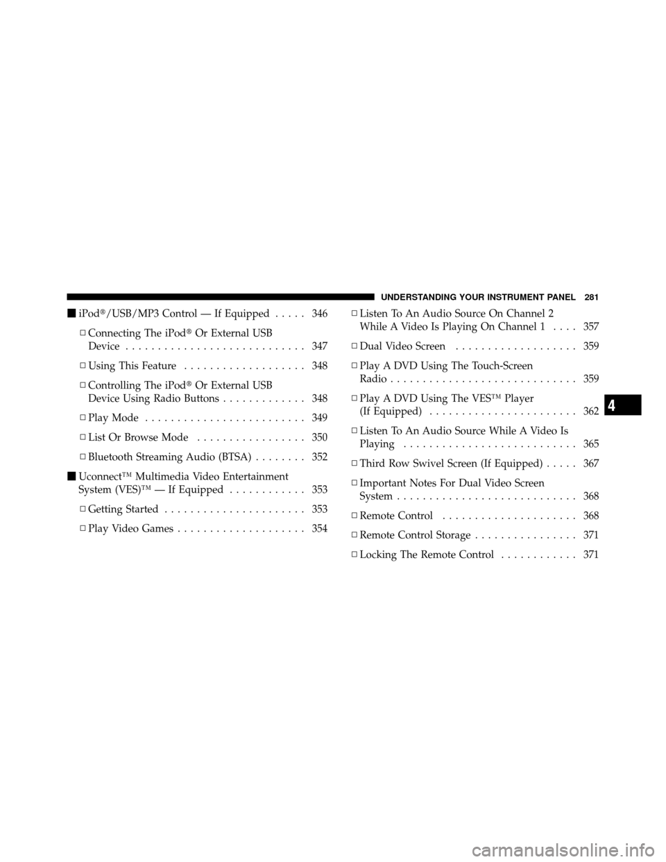 Ram Cargo Van 2012  Owners Manual iPod/USB/MP3 Control — If Equipped ..... 346
▫ Connecting The iPod Or External USB
Device ............................ 347
▫ Using This Feature ................... 348
▫ Controlling The iPo