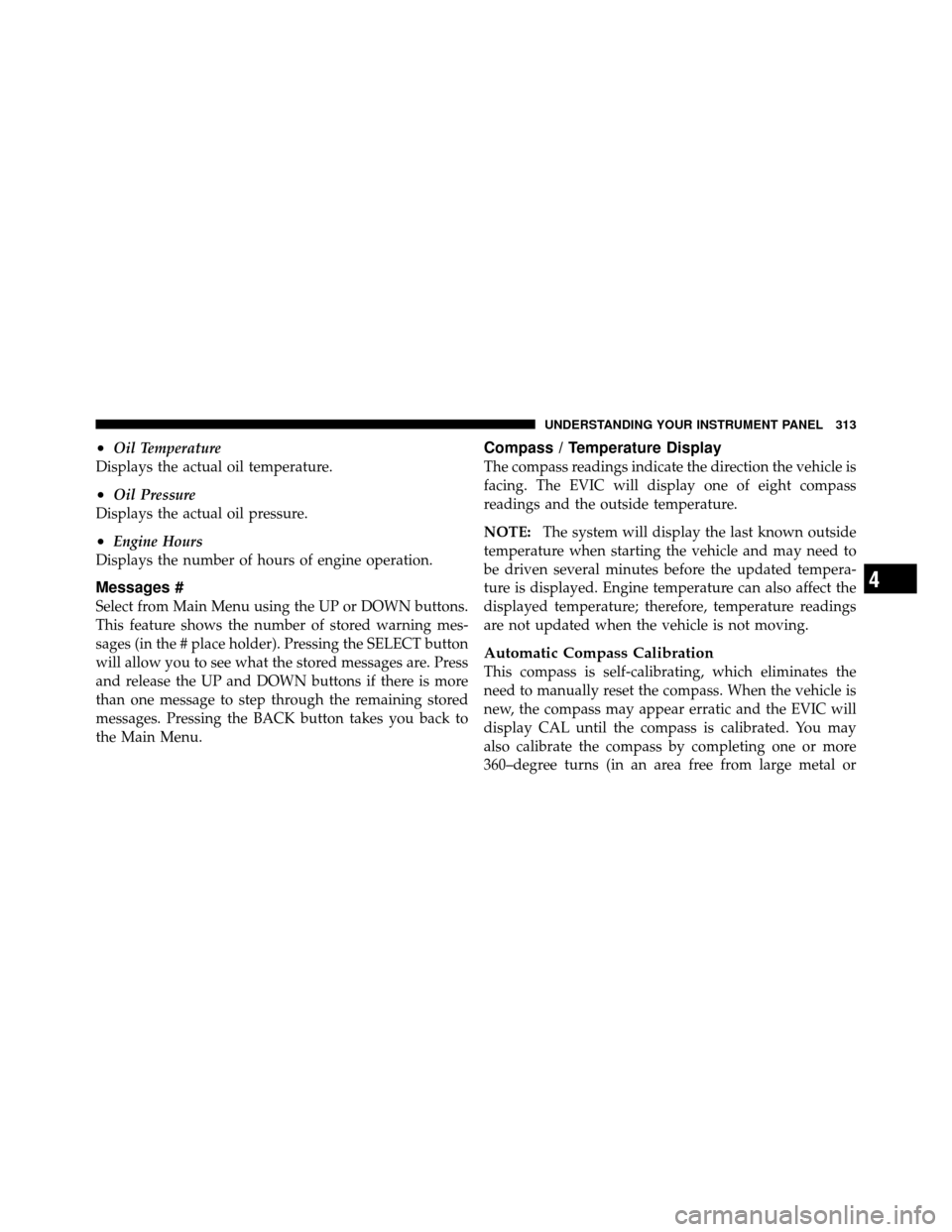 Ram Cargo Van 2012  Owners Manual •Oil Temperature
Displays the actual oil temperature.
•Oil Pressure
Displays the actual oil pressure.
•Engine Hours
Displays the number of hours of engine operation.
Messages #
Select from Main 