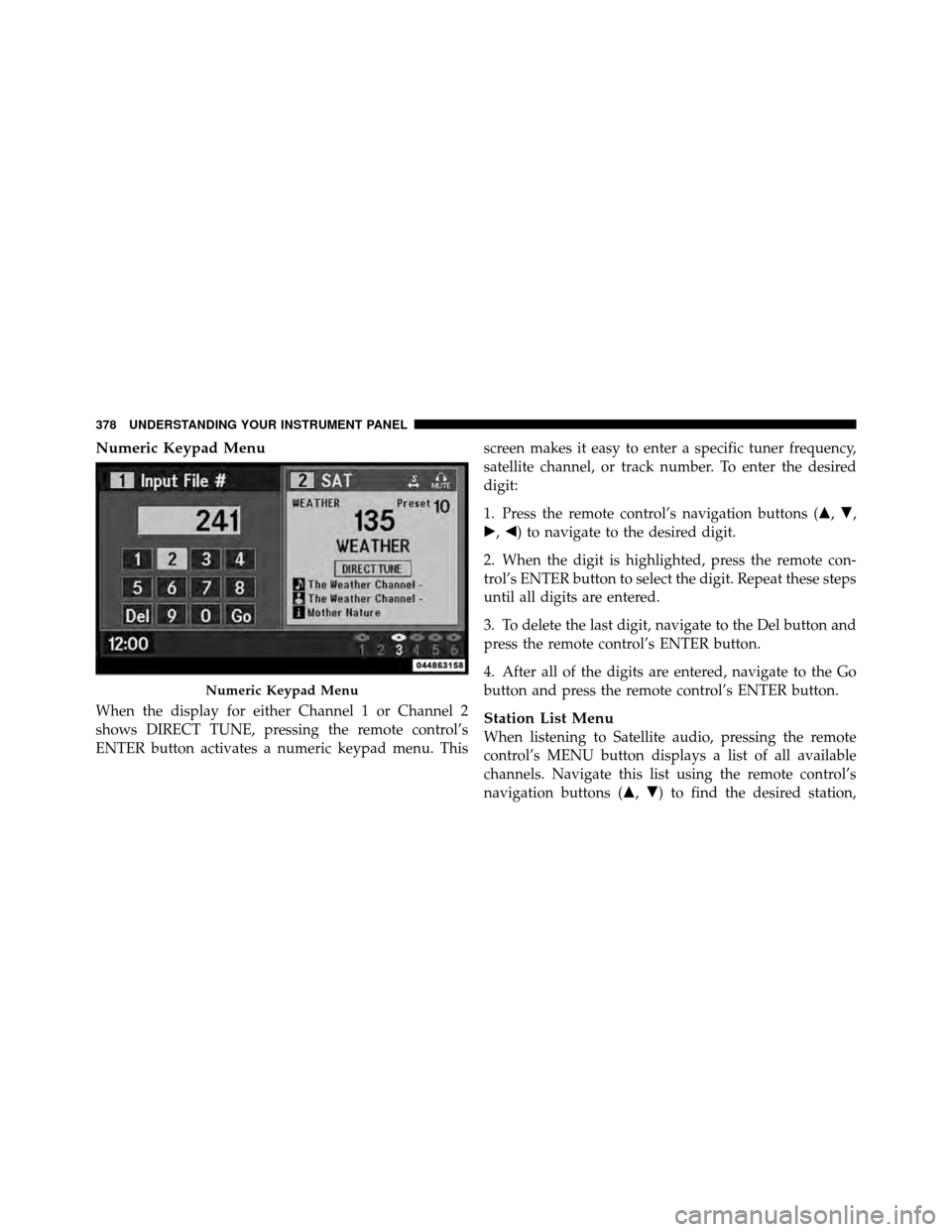 Ram Cargo Van 2012  Owners Manual Numeric Keypad Menu
When the display for either Channel 1 or Channel 2
shows DIRECT TUNE, pressing the remote control’s
ENTER button activates a numeric keypad menu. Thisscreen makes it easy to ente