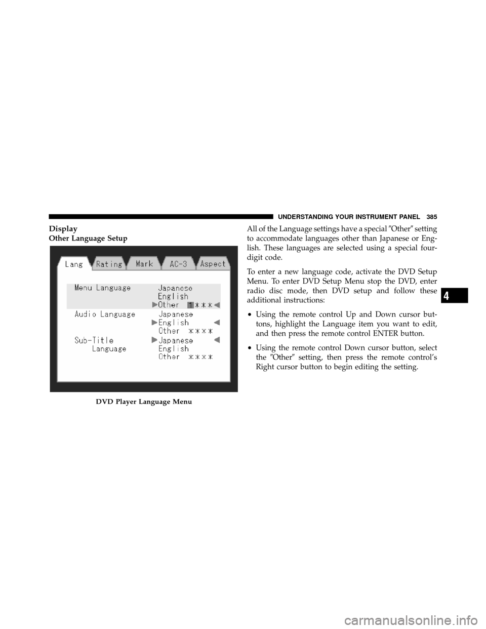 Ram Cargo Van 2012  Owners Manual Display
Other Language SetupAll of the Language settings have a special
Othersetting
to accommodate languages other than Japanese or Eng-
lish. These languages are selected using a special four-
dig