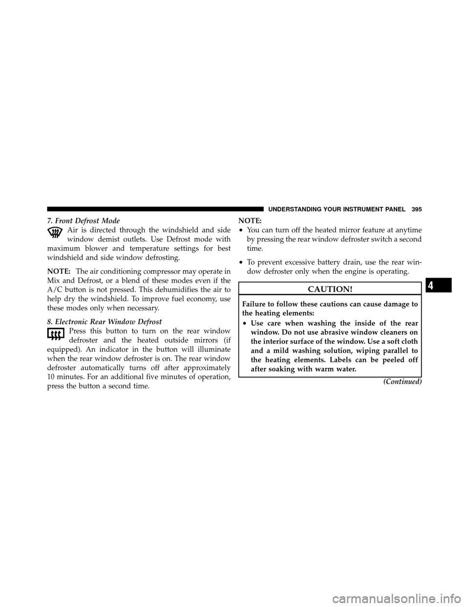 Ram Cargo Van 2012  Owners Manual 7. Front Defrost ModeAir is directed through the windshield and side
window demist outlets. Use Defrost mode with
maximum blower and temperature settings for best
windshield and side window defrosting