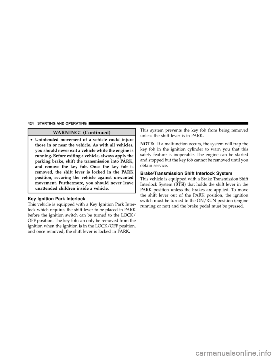 Ram Cargo Van 2012  Owners Manual WARNING! (Continued)
•Unintended movement of a vehicle could injure
those in or near the vehicle. As with all vehicles,
you should never exit a vehicle while the engine is
running. Before exiting a 