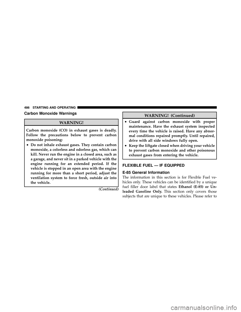 Ram Cargo Van 2012  Owners Manual Carbon Monoxide Warnings
WARNING!
Carbon monoxide (CO) in exhaust gases is deadly.
Follow the precautions below to prevent carbon
monoxide poisoning:
•Do not inhale exhaust gases. They contain carbo