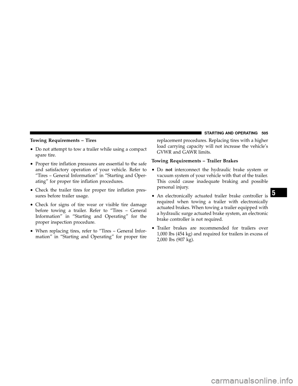 Ram Cargo Van 2012  Owners Manual Towing Requirements – Tires
•
Do not attempt to tow a trailer while using a compact
spare tire.
•Proper tire inflation pressures are essential to the safe
and satisfactory operation of your vehi