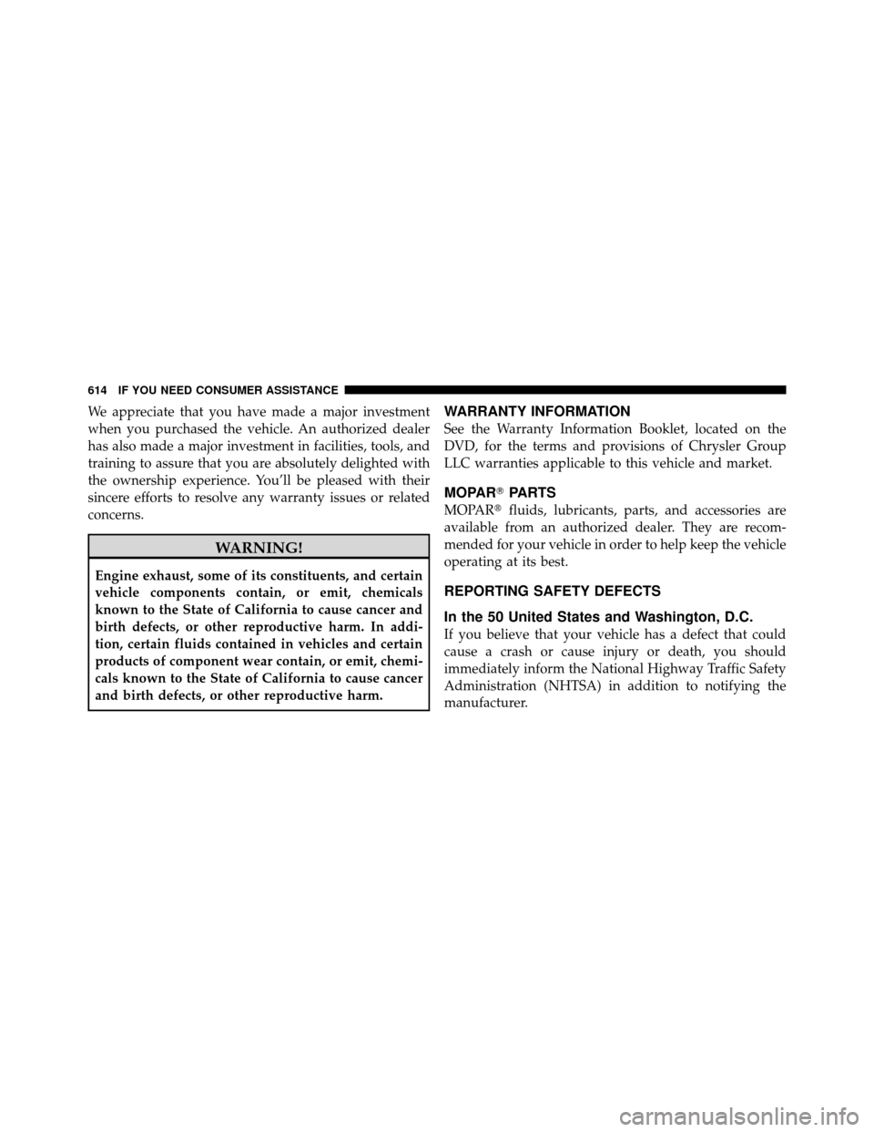 Ram Cargo Van 2012  Owners Manual We appreciate that you have made a major investment
when you purchased the vehicle. An authorized dealer
has also made a major investment in facilities, tools, and
training to assure that you are abso