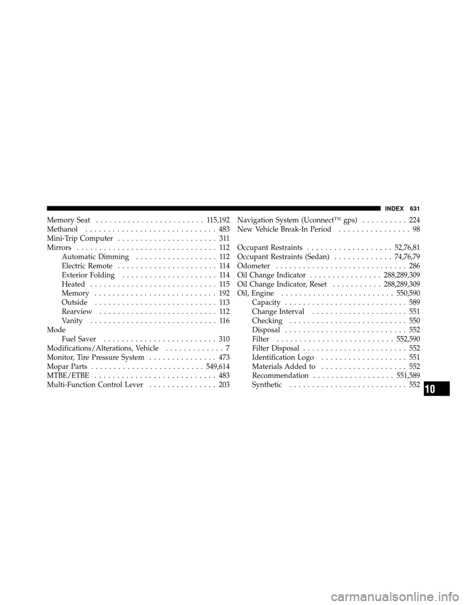 Ram Cargo Van 2012  Owners Manual Memory Seat........................ 1 15,192
Methanol ............................. 483
Mini-Trip Computer ...................... 311
Mirrors ............................... 112
Automatic Dimming ....