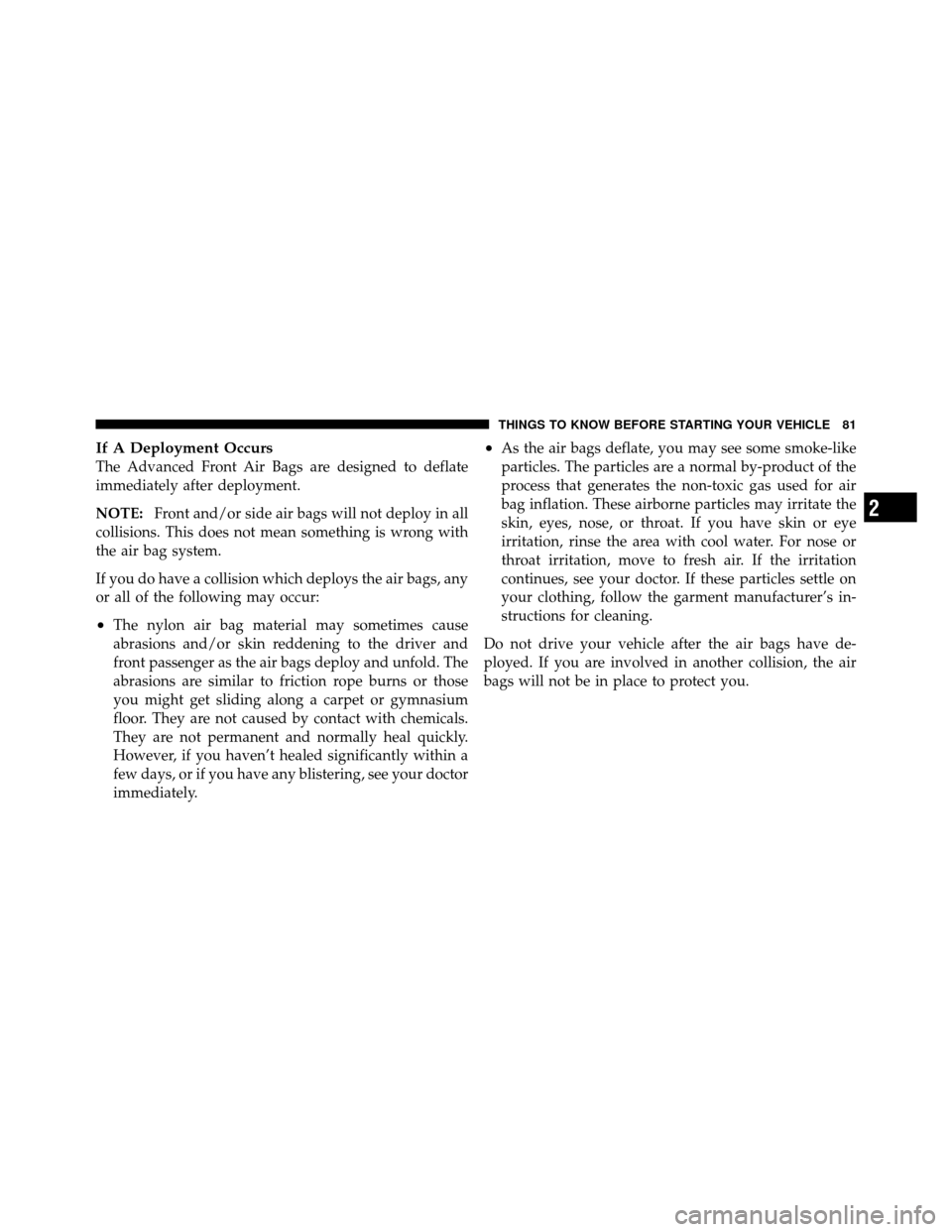 Ram Cargo Van 2012 Manual Online If A Deployment Occurs
The Advanced Front Air Bags are designed to deflate
immediately after deployment.
NOTE:Front and/or side air bags will not deploy in all
collisions. This does not mean something Ram Cargo Van 2012 Manual Online If A Deployment Occurs
The Advanced Front Air Bags are designed to deflate
immediately after deployment.
NOTE:Front and/or side air bags will not deploy in all
collisions. This does not mean something