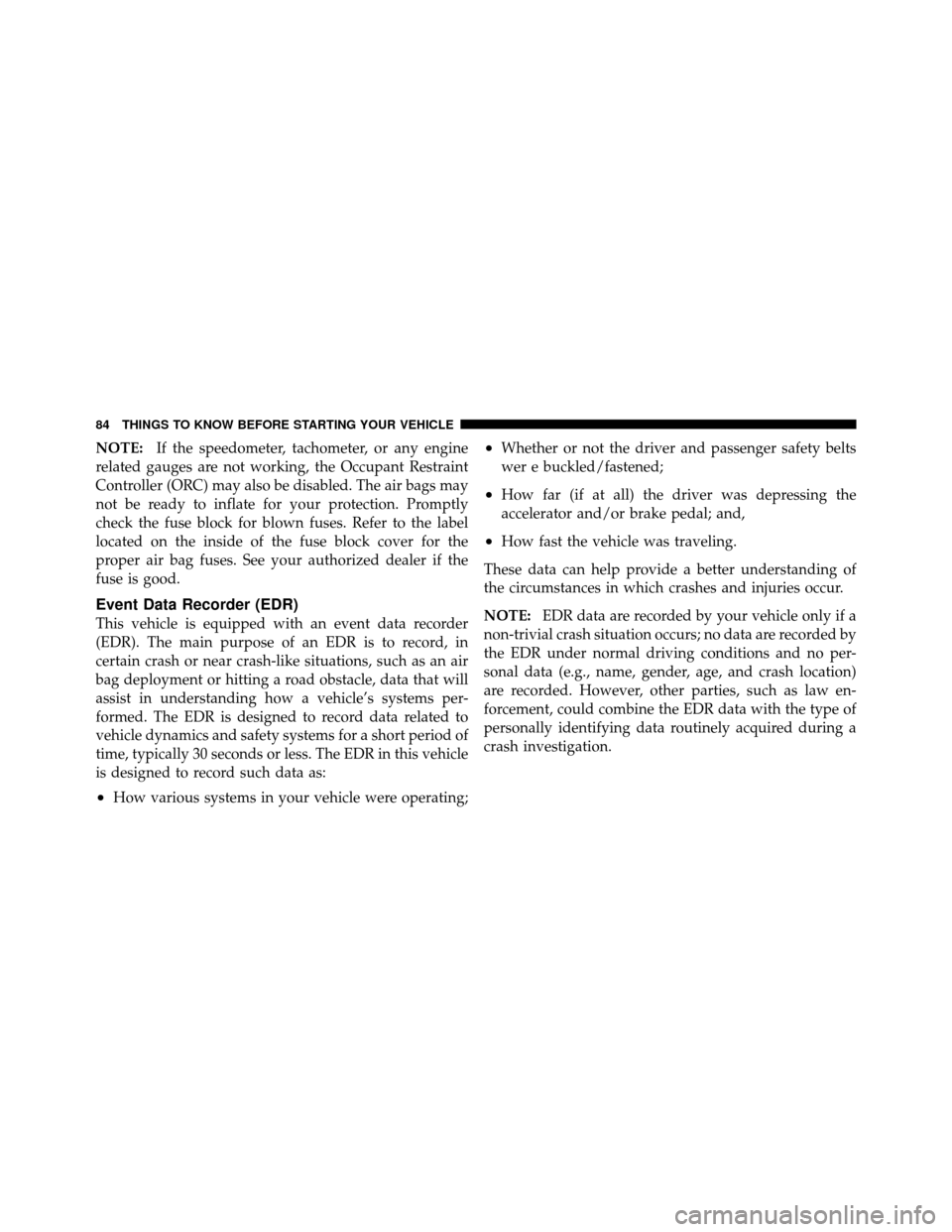 Ram Cargo Van 2012  Owners Manual NOTE:If the speedometer, tachometer, or any engine
related gauges are not working, the Occupant Restraint
Controller (ORC) may also be disabled. The air bags may
not be ready to inflate for your prote