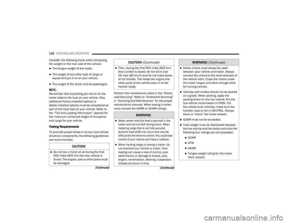 Ram ProMaster 2020  Owners Manual 
116STARTING AND OPERATING  
(Continued)
(Continued)
Consider the following items when computing 
the weight on the rear axle of the vehicle:
The tongue weight of the trailer.
The weight of any 