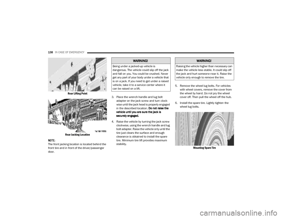 Ram ProMaster 2020  Owners Manual 
138IN CASE OF EMERGENCY  
Rear Lifting Point
Rear Jacking Location
NOTE:
The front jacking location is located behind the 
front tire and in front of the driver/passenger 
door. 3. Place the wrench h