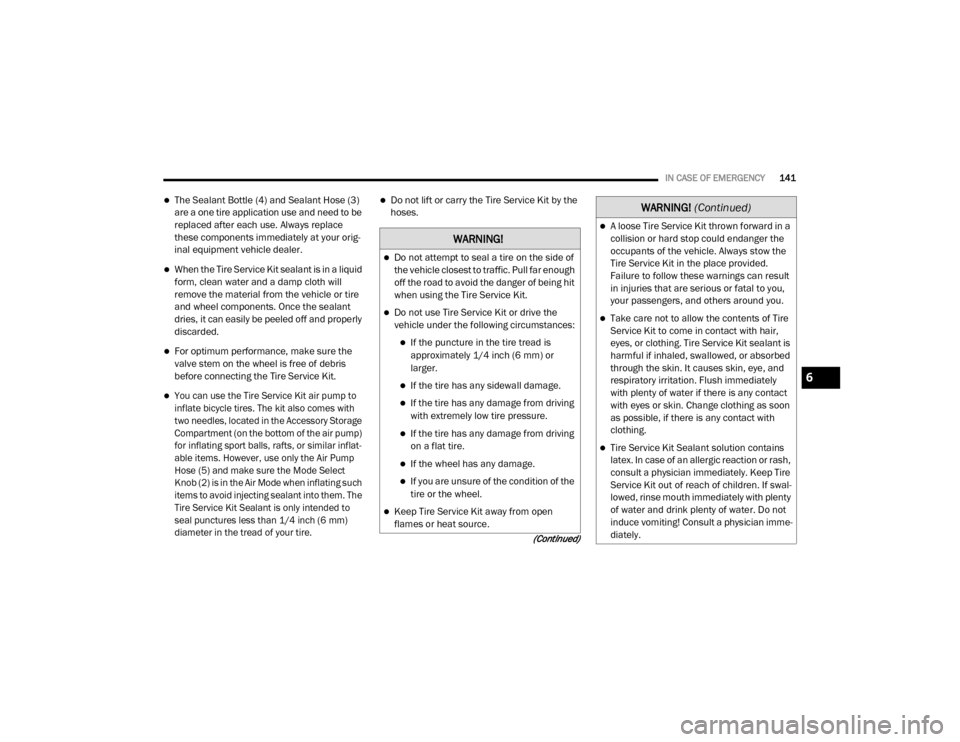 Ram ProMaster 2020  Owners Manual 
IN CASE OF EMERGENCY141
(Continued)
The Sealant Bottle (4) and Sealant Hose (3) 
are a one tire application use and need to be 
replaced after each use. Always replace 
these components immediatel