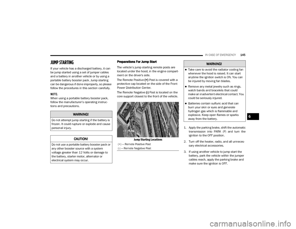 Ram ProMaster 2020 User Guide 
IN CASE OF EMERGENCY145
JUMP STARTING
If your vehicle has a discharged battery, it can 
be jump started using a set of jumper cables 
and a battery in another vehicle or by using a 
portable battery 