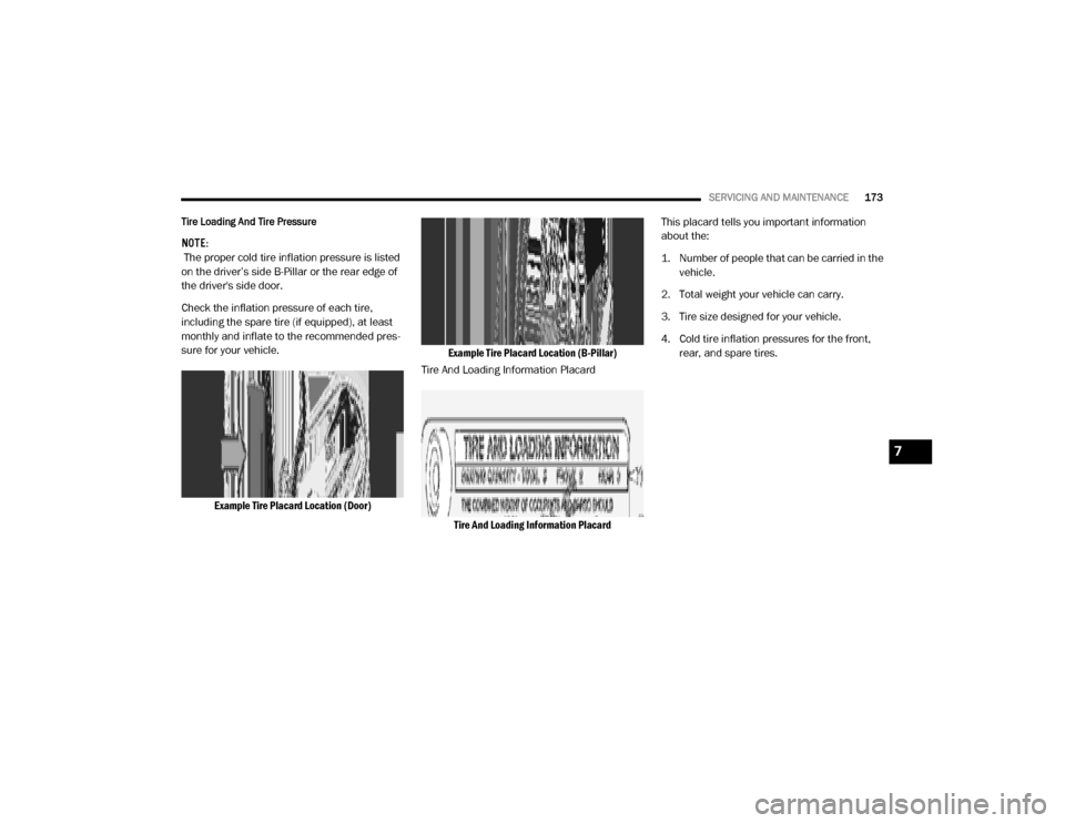 Ram ProMaster 2020 Owners Manual
SERVICING AND MAINTENANCE173
Tire Loading And Tire Pressure
NOTE:
The proper cold tire inflation pressure is listed
on the driver’s side B-Pillar or the rear edge of
the drivers side door.
Ch Ram ProMaster 2020 Owners Manual
SERVICING AND MAINTENANCE173
Tire Loading And Tire Pressure
NOTE:
The proper cold tire inflation pressure is listed
on the driver’s side B-Pillar or the rear edge of
the drivers side door.
Ch