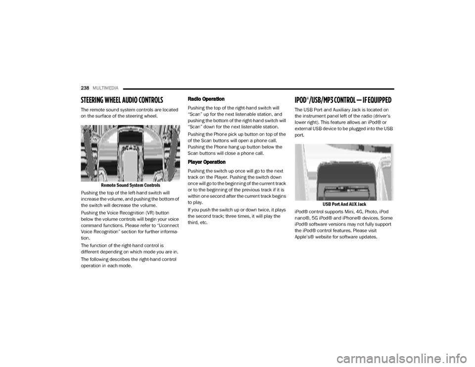 Ram ProMaster 2020 Owners Manual
238MULTIMEDIA
STEERING WHEEL AUDIO CONTROLS
The remote sound system controls are located
on the surface of the steering wheel.
Remote Sound System Controls
Pushing the top of the left-hand switch Ram ProMaster 2020 Owners Manual
238MULTIMEDIA
STEERING WHEEL AUDIO CONTROLS
The remote sound system controls are located
on the surface of the steering wheel.
Remote Sound System Controls
Pushing the top of the left-hand switch