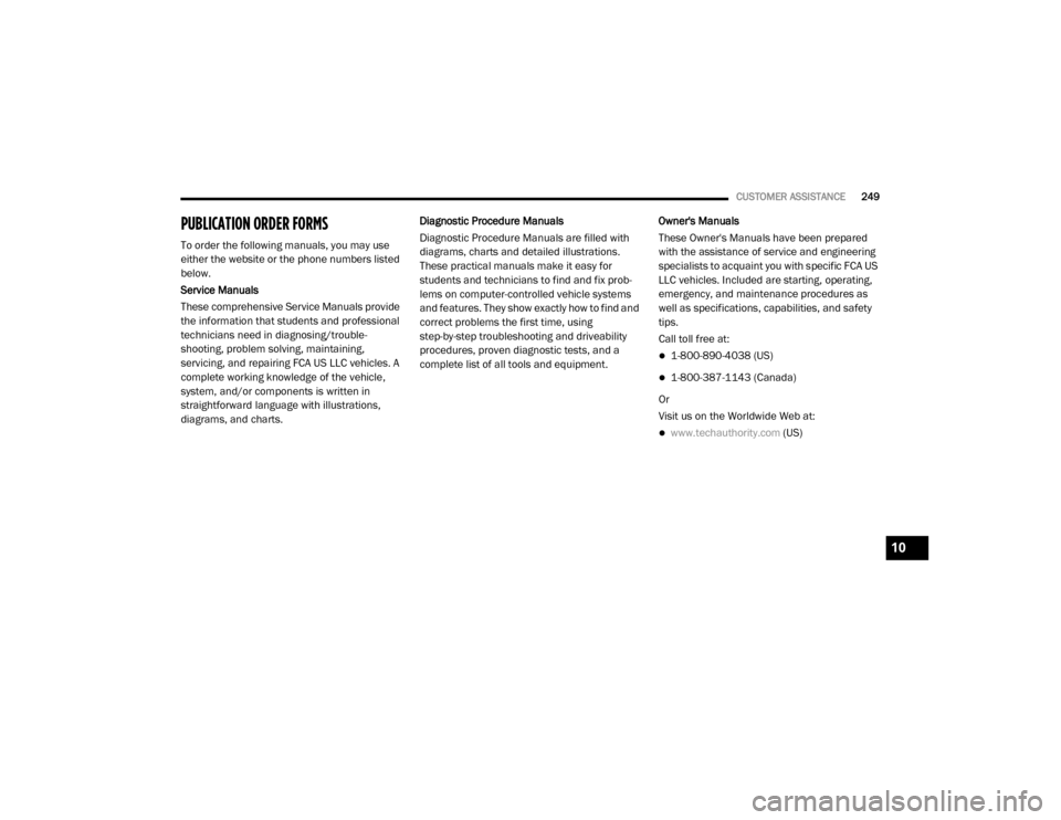 Ram ProMaster 2020  Owners Manual 
CUSTOMER ASSISTANCE249
PUBLICATION ORDER FORMS 
To order the following manuals, you may use 
either the website or the phone numbers listed 
below.
Service Manuals
These comprehensive Service Manuals