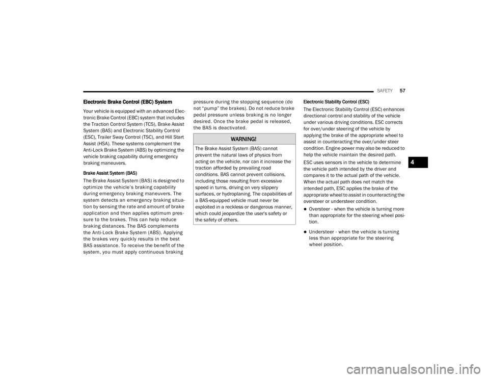 Ram ProMaster 2020 User Guide 
SAFETY57
Electronic Brake Control (EBC) System 
Your vehicle is equipped with an advanced Elec -
tronic Brake Control (EBC) system that includes 
the Traction Control System (TCS), Brake Assist 
Syst