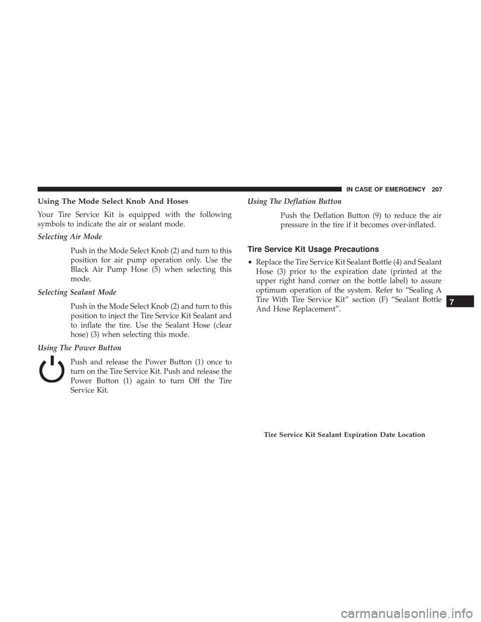 Ram ProMaster 2019 Owners Guide Using The Mode Select Knob And Hoses
Your Tire Service Kit is equipped with the following
symbols to indicate the air or sealant mode.
Selecting Air ModePush in the Mode Select Knob (2) and turn to th Ram ProMaster 2019 Owners Guide Using The Mode Select Knob And Hoses
Your Tire Service Kit is equipped with the following
symbols to indicate the air or sealant mode.
Selecting Air ModePush in the Mode Select Knob (2) and turn to th