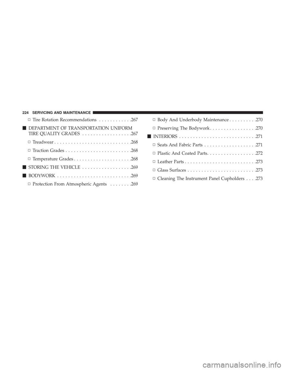 Ram ProMaster 2019  Owners Manual ▫Tire Rotation Recommendations ............267
 DEPARTMENT OF TRANSPORTATION UNIFORM
TIRE QUALITY GRADES ..................267
▫ Treadwear ........................... .268
▫ Traction Grades ...