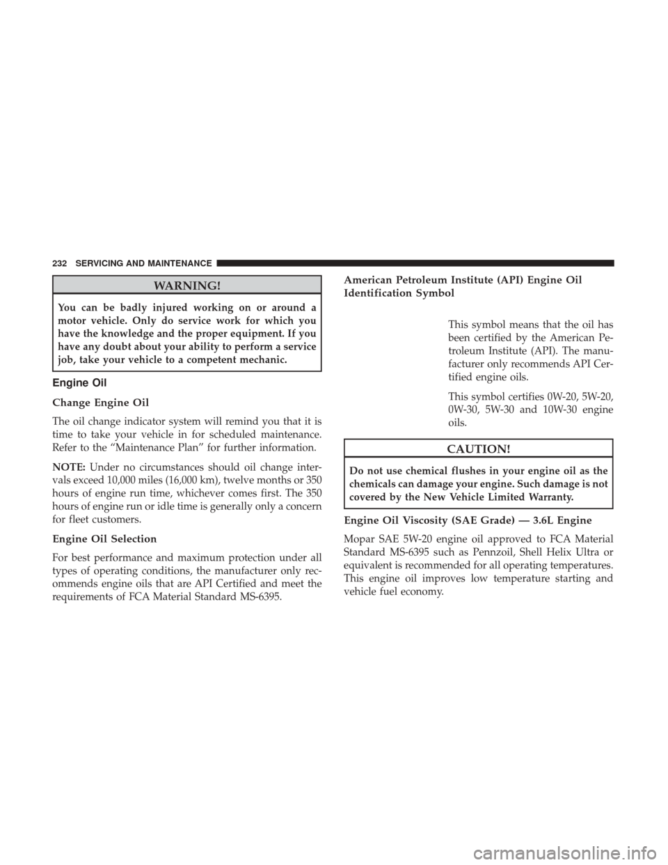 Ram ProMaster 2019  Owners Manual WARNING!
You can be badly injured working on or around a
motor vehicle. Only do service work for which you
have the knowledge and the proper equipment. If you
have any doubt about your ability to perf