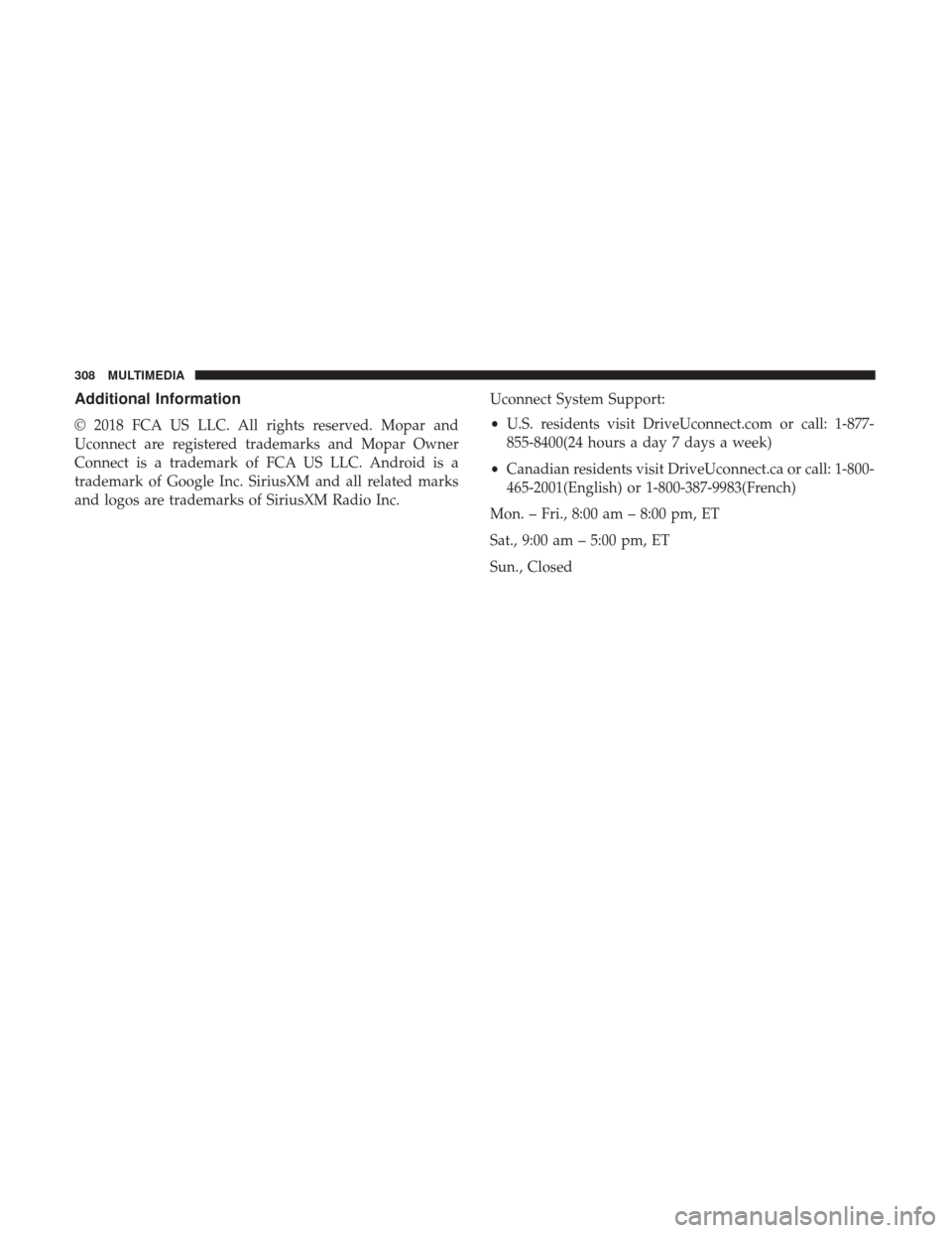 Ram ProMaster 2019 Owners Manual Additional Information
© 2018 FCA US LLC. All rights reserved. Mopar and
Uconnect are registered trademarks and Mopar Owner
Connect is a trademark of FCA US LLC. Android is a
trademark of Google Inc. Ram ProMaster 2019 Owners Manual Additional Information
© 2018 FCA US LLC. All rights reserved. Mopar and
Uconnect are registered trademarks and Mopar Owner
Connect is a trademark of FCA US LLC. Android is a
trademark of Google Inc.